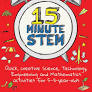 15-minute Stem: Quick, creative science, technology, engineering and mathematics activities for 5-11 year-olds byEmily Hunt December 13, 2018|
