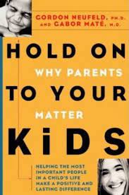 Hold on to Your Kids : Why Parents Matter