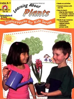 Learning About Plants - ScienceWorks for Kids - Evan-Moor
