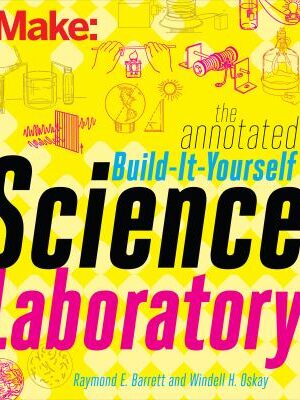 Make: The Annotated Build-it-yourself Science Laboratory
