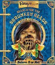 Ripley's Search for the Shrunken Heads: and Other Curiosities