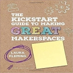 The Kickstart Guide to Making Great Makerspaces