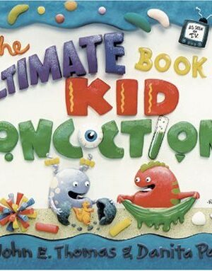 The Ultimate Book of Kid Concoctions: More Than 65 Wacky, Wild, & Crazy Concoctions
