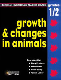 Growth and Changes in Animals Canadian Curriculum Teacher Helper - Grades 1-2