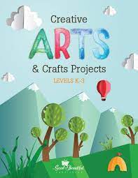 The Good and the Beautiful - Creative Arts & Crafts K-3