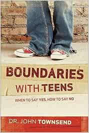 Boundaries With Teens: When To Say Yes, How To Say No