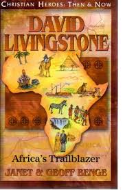 David Livingstone The Christian Heroes: Then & Now- Janet & Geoff Benge