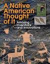A Native American Thought of It: Amazing Inventions and Innovations