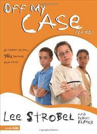 Off My Case For Kids by Lee Strobel