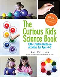 The Curious Kid's Science Book: 100+ Creative Hands-On Activities for Ages 4-8