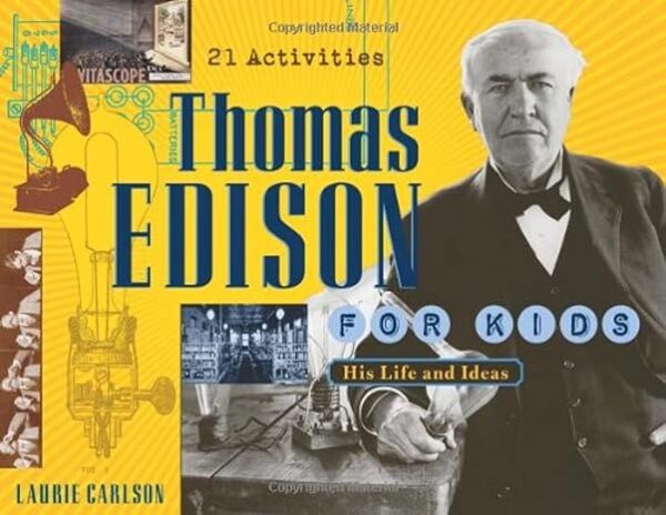 Thomas Edison for Kids: His Life and Ideas, 21 Activities